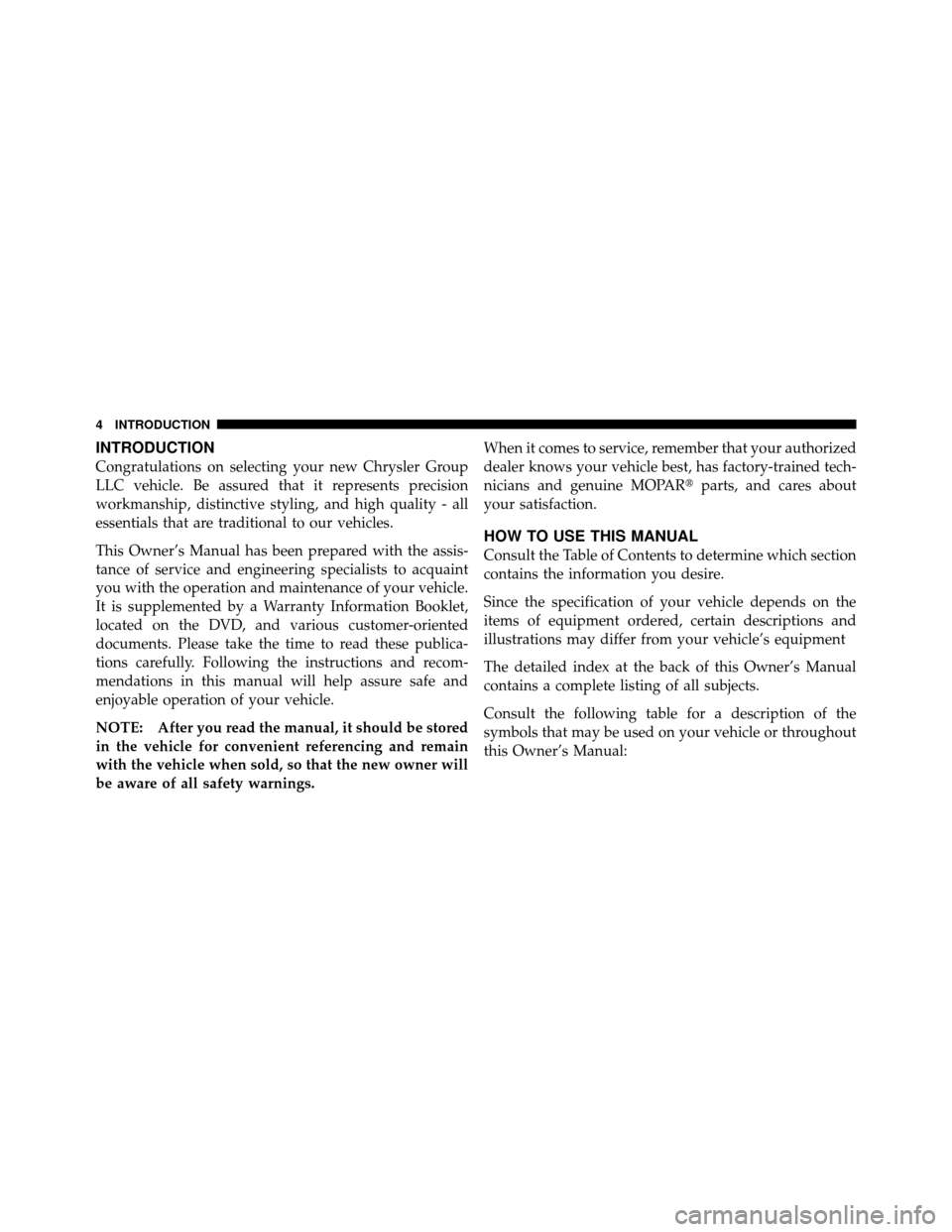 DODGE CHARGER SRT 2010 7.G Owners Manual INTRODUCTION
Congratulations on selecting your new Chrysler Group
LLC vehicle. Be assured that it represents precision
workmanship, distinctive styling, and high quality - all
essentials that are trad