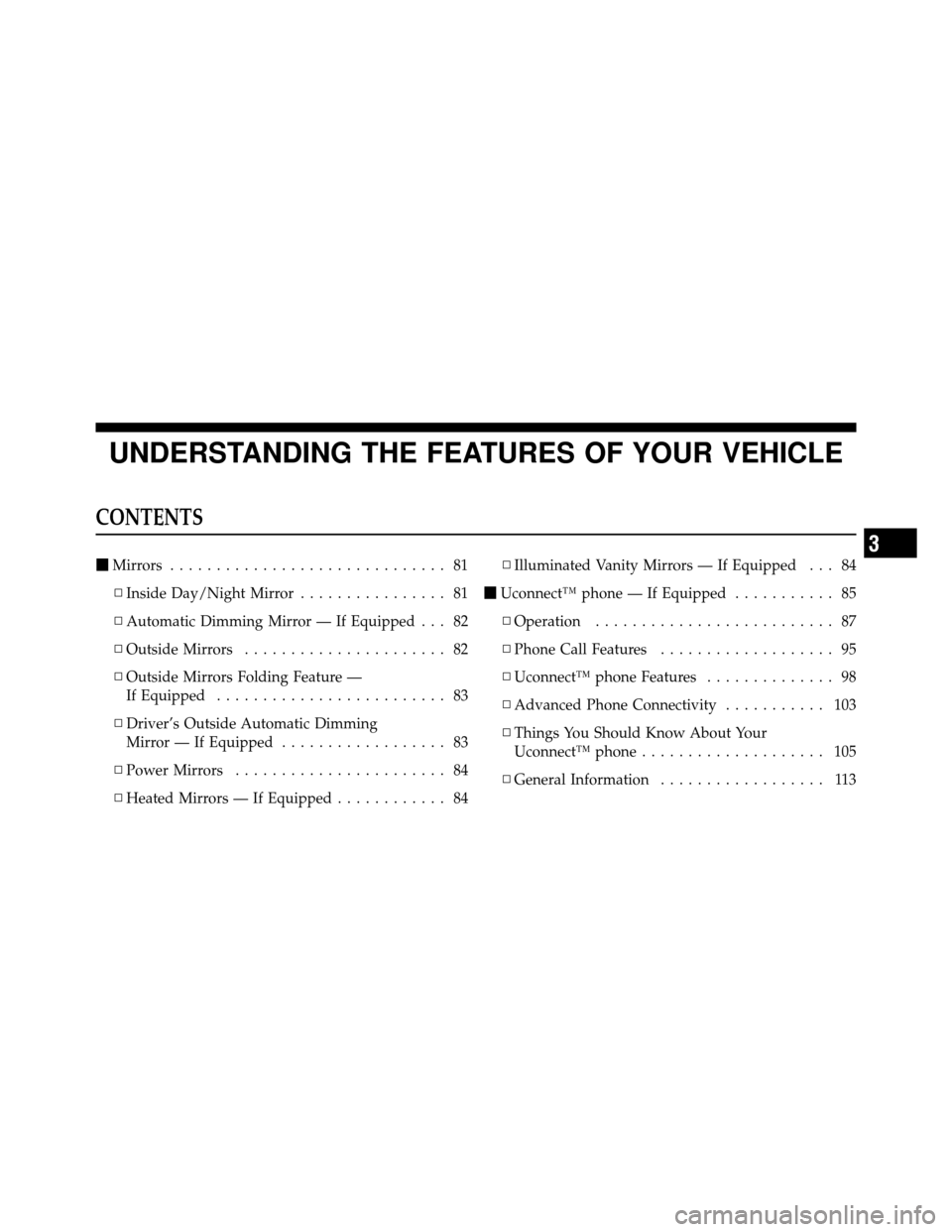DODGE CHARGER SRT 2010 7.G Owners Manual UNDERSTANDING THE FEATURES OF YOUR VEHICLE
CONTENTS
Mirrors .............................. 81
▫ Inside Day/Night Mirror ................ 81
▫ Automatic Dimming Mirror — If Equipped . . . 82
▫