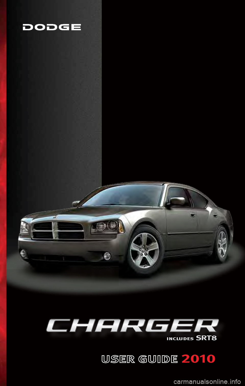 DODGE CHARGER 2010 7.G User Guide 2010
includes SRT8 DODGE CHARGER 2010 7.G User Guide 2010
includes SRT8