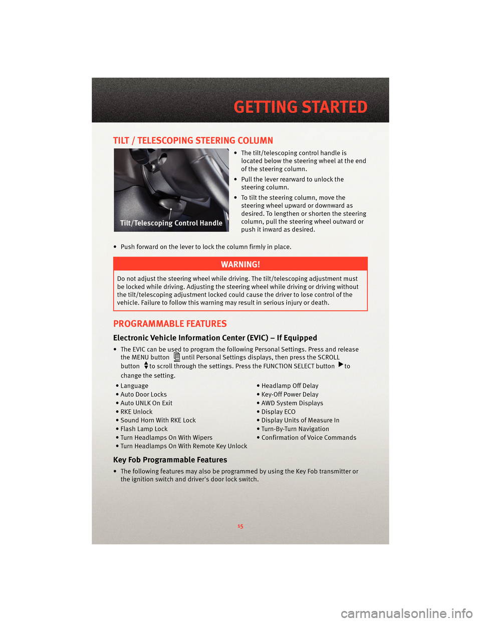 DODGE CHARGER 2010 7.G Owners Manual TILT / TELESCOPING STEERING COLUMN
• The tilt/telescoping control handle islocated below the steering wheel at the end
of the steering column.
• Pull the lever rearward to unlock the steering colu