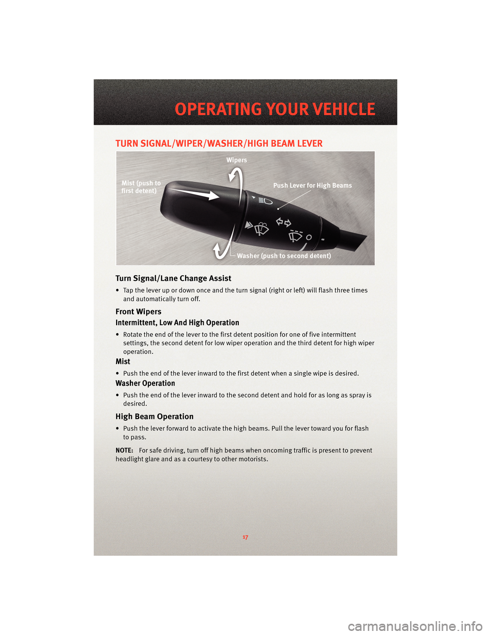 DODGE CHARGER 2010 7.G Owners Manual TURN SIGNAL/WIPER/WASHER/HIGH BEAM LEVER
Turn Signal/Lane Change Assist
• Tap the lever up or down once and the turn signal (right or left) will flash three times
and automatically turn off.
Front W DODGE CHARGER 2010 7.G Owners Manual TURN SIGNAL/WIPER/WASHER/HIGH BEAM LEVER
Turn Signal/Lane Change Assist
• Tap the lever up or down once and the turn signal (right or left) will flash three times
and automatically turn off.
Front W