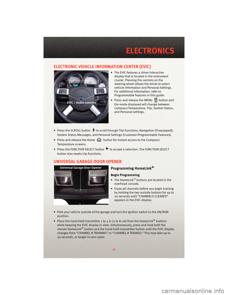 DODGE CHARGER 2010 7.G User Guide ELECTRONIC VEHICLE INFORMATION CENTER (EVIC)
• The EVIC features a driver interactivedisplay that is located in the instrument
cluster. Pressing the controls on the
steering wheel allows the driver DODGE CHARGER 2010 7.G User Guide ELECTRONIC VEHICLE INFORMATION CENTER (EVIC)
• The EVIC features a driver interactivedisplay that is located in the instrument
cluster. Pressing the controls on the
steering wheel allows the driver