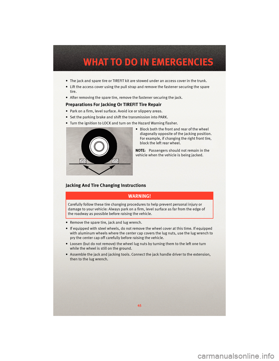 DODGE CHARGER 2010 7.G User Guide • The jack and spare tire or TIREFIT kit are stowed under an access cover in the trunk.
• Lift the access cover using the pull strap and remove the fastener securing the sparetire.
• After remov DODGE CHARGER 2010 7.G User Guide • The jack and spare tire or TIREFIT kit are stowed under an access cover in the trunk.
• Lift the access cover using the pull strap and remove the fastener securing the sparetire.
• After remov