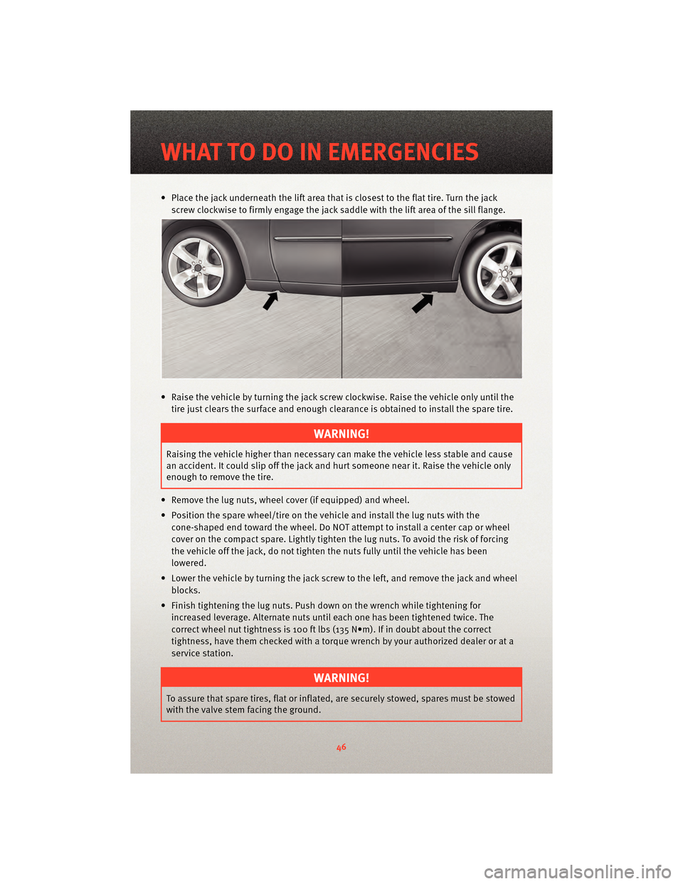 DODGE CHARGER 2010 7.G Service Manual • Place the jack underneath the lift area that is closest to the flat tire. Turn the jackscrew clockwise to firmly engage the jack saddle with the lift area of the sill flange.
• Raise the vehicle