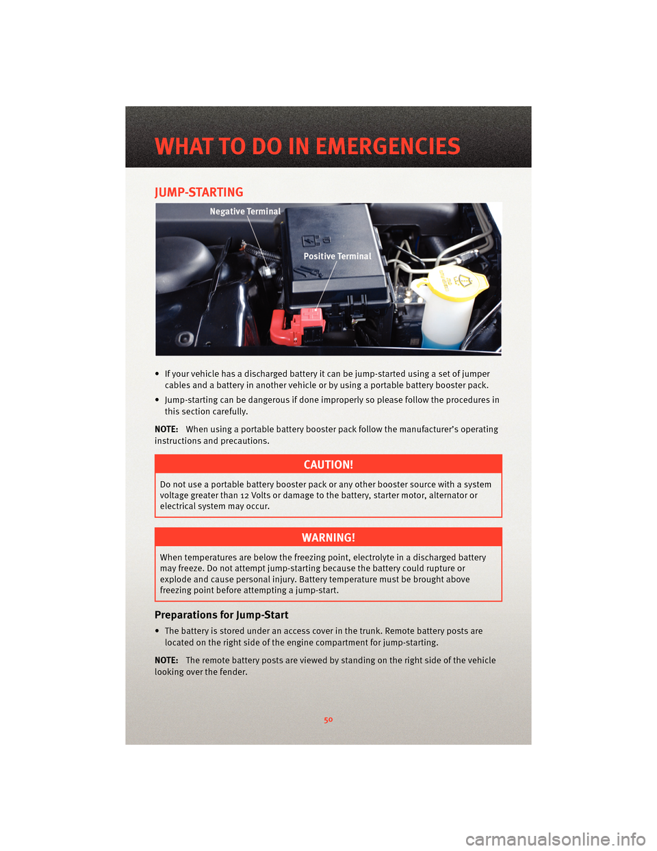 DODGE CHARGER 2010 7.G User Guide JUMP-STARTING
• If your vehicle has a discharged battery it can be jump-started using a set of jumpercables and a battery in another vehicle or by using a portable battery booster pack.
• Jump-sta DODGE CHARGER 2010 7.G User Guide JUMP-STARTING
• If your vehicle has a discharged battery it can be jump-started using a set of jumpercables and a battery in another vehicle or by using a portable battery booster pack.
• Jump-sta