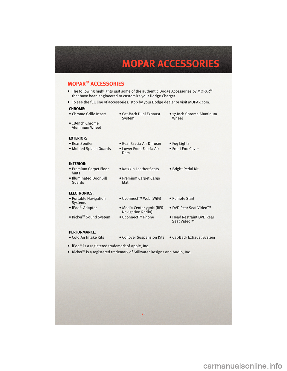 DODGE CHARGER 2010 7.G User Guide MOPAR®ACCESSORIES
• The following highlights just some of the authentic Dodge Accessories by MOPAR®
that have been engineered to customize your Dodge Charger.
• To see the full line of accessori DODGE CHARGER 2010 7.G User Guide MOPAR®ACCESSORIES
• The following highlights just some of the authentic Dodge Accessories by MOPAR®
that have been engineered to customize your Dodge Charger.
• To see the full line of accessori