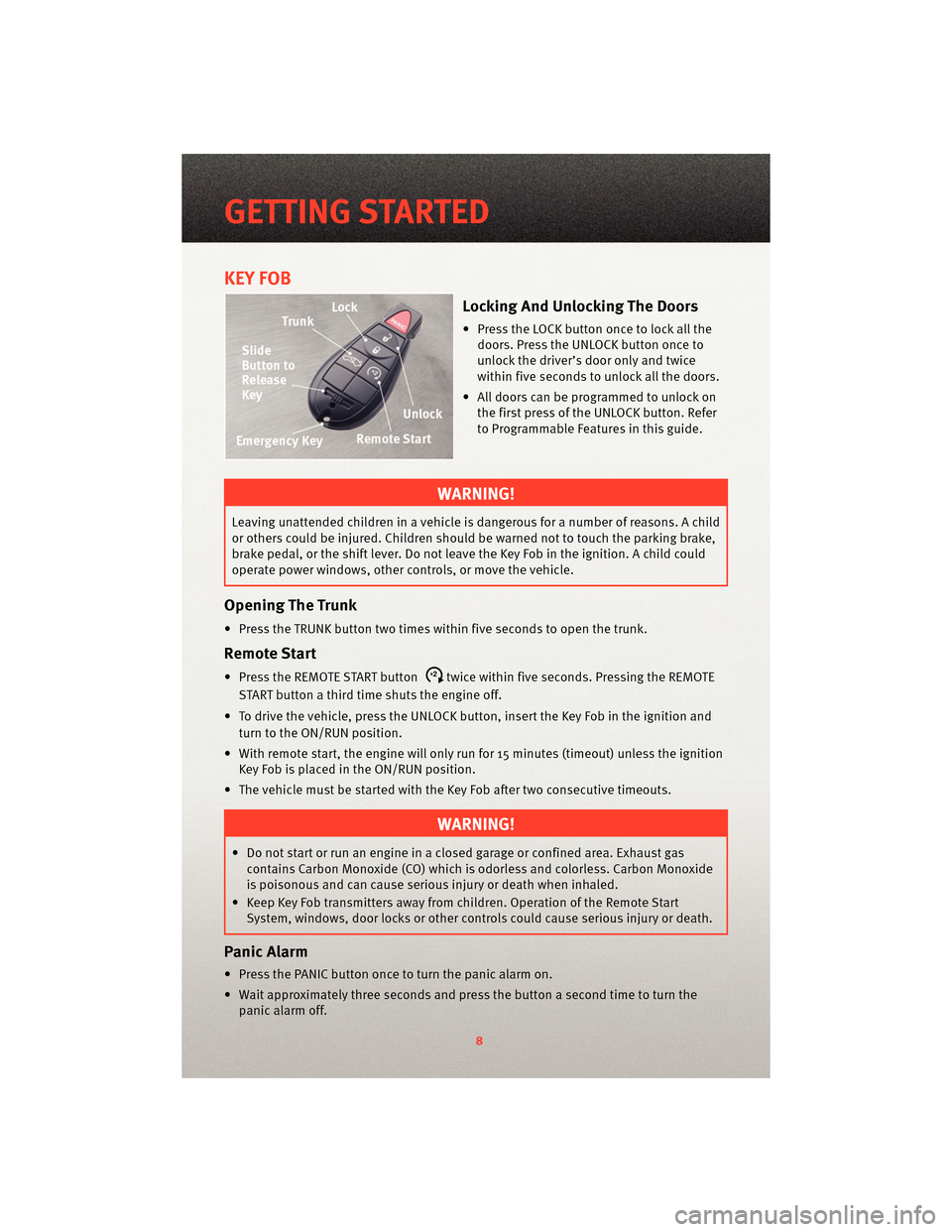 DODGE CHARGER 2010 7.G User Guide KEY FOB
Locking And Unlocking The Doors
• Press the LOCK button once to lock all thedoors. Press the UNLOCK button once to
unlock the driver’s door only and twice
within five seconds to unlock all DODGE CHARGER 2010 7.G User Guide KEY FOB
Locking And Unlocking The Doors
• Press the LOCK button once to lock all thedoors. Press the UNLOCK button once to
unlock the driver’s door only and twice
within five seconds to unlock all