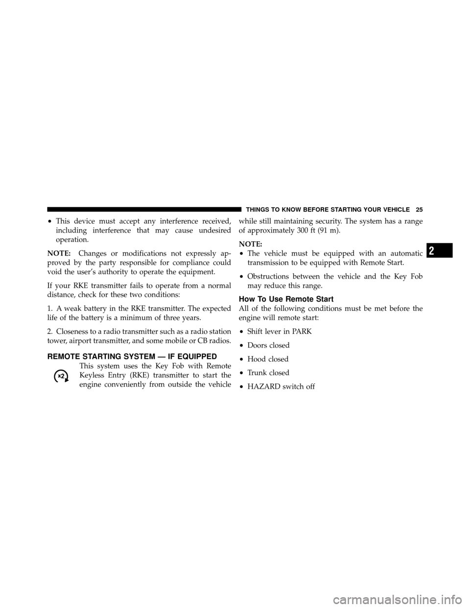 DODGE CHARGER 2011 7.G Owners Manual •This device must accept any interference received,
including interference that may cause undesired
operation.
NOTE: Changes or modifications not expressly ap-
proved by the party responsible for co