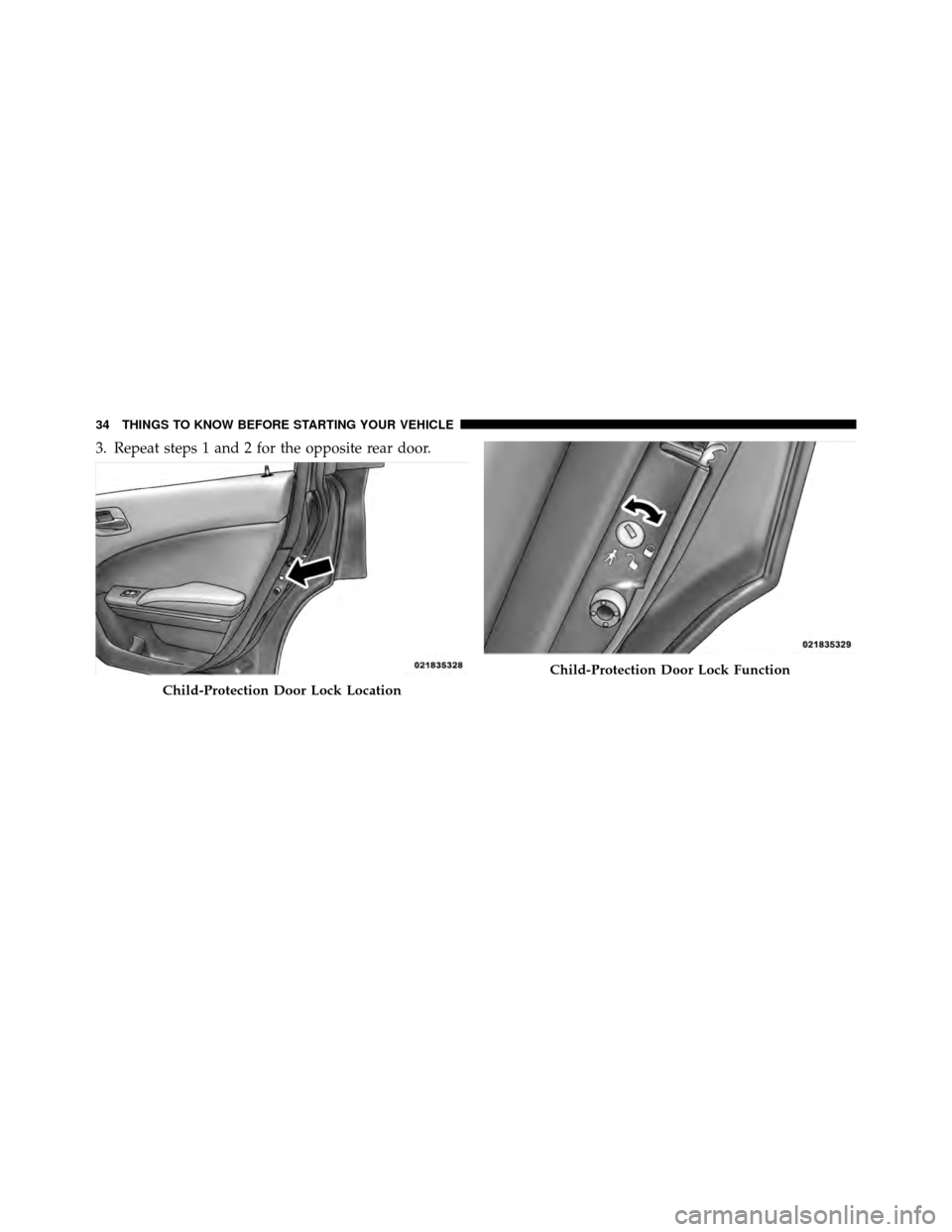 DODGE CHARGER 2011 7.G Owners Guide 3. Repeat steps 1 and 2 for the opposite rear door.
Child-Protection Door Lock Location
Child-Protection Door Lock Function
34 THINGS TO KNOW BEFORE STARTING YOUR VEHICLE DODGE CHARGER 2011 7.G Owners Guide 3. Repeat steps 1 and 2 for the opposite rear door.
Child-Protection Door Lock Location
Child-Protection Door Lock Function
34 THINGS TO KNOW BEFORE STARTING YOUR VEHICLE