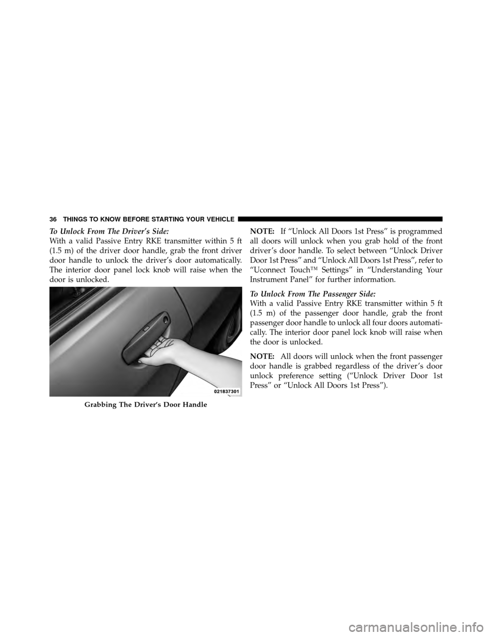DODGE CHARGER 2011 7.G Owners Guide To Unlock From The Driver’s Side:
With a valid Passive Entry RKE transmitter within 5 ft
(1.5 m) of the driver door handle, grab the front driver
door handle to unlock the driver’s door automatica DODGE CHARGER 2011 7.G Owners Guide To Unlock From The Driver’s Side:
With a valid Passive Entry RKE transmitter within 5 ft
(1.5 m) of the driver door handle, grab the front driver
door handle to unlock the driver’s door automatica