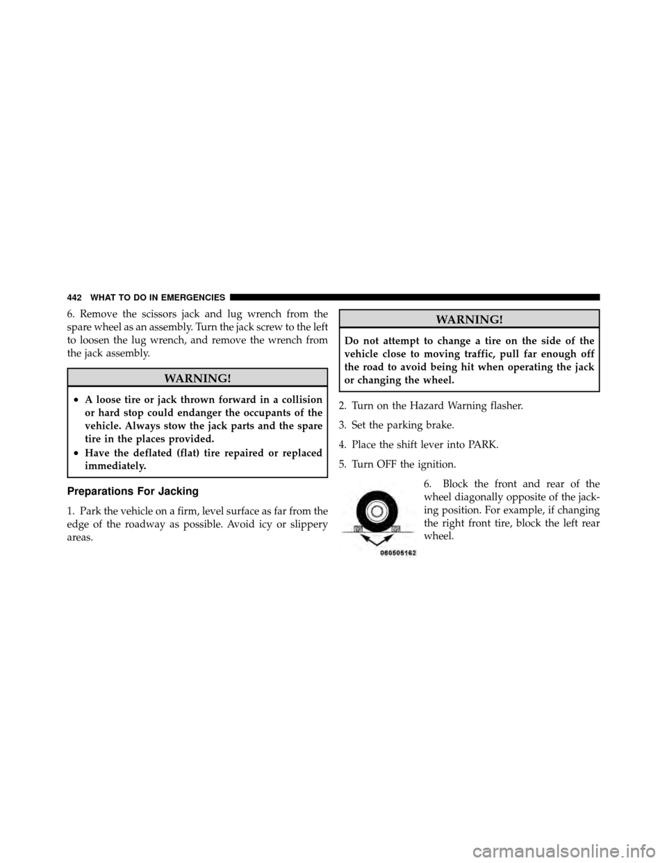 DODGE CHARGER 2011 7.G Owners Manual 6. Remove the scissors jack and lug wrench from the
spare wheel as an assembly. Turn the jack screw to the left
to loosen the lug wrench, and remove the wrench from
the jack assembly.
WARNING!
•A lo