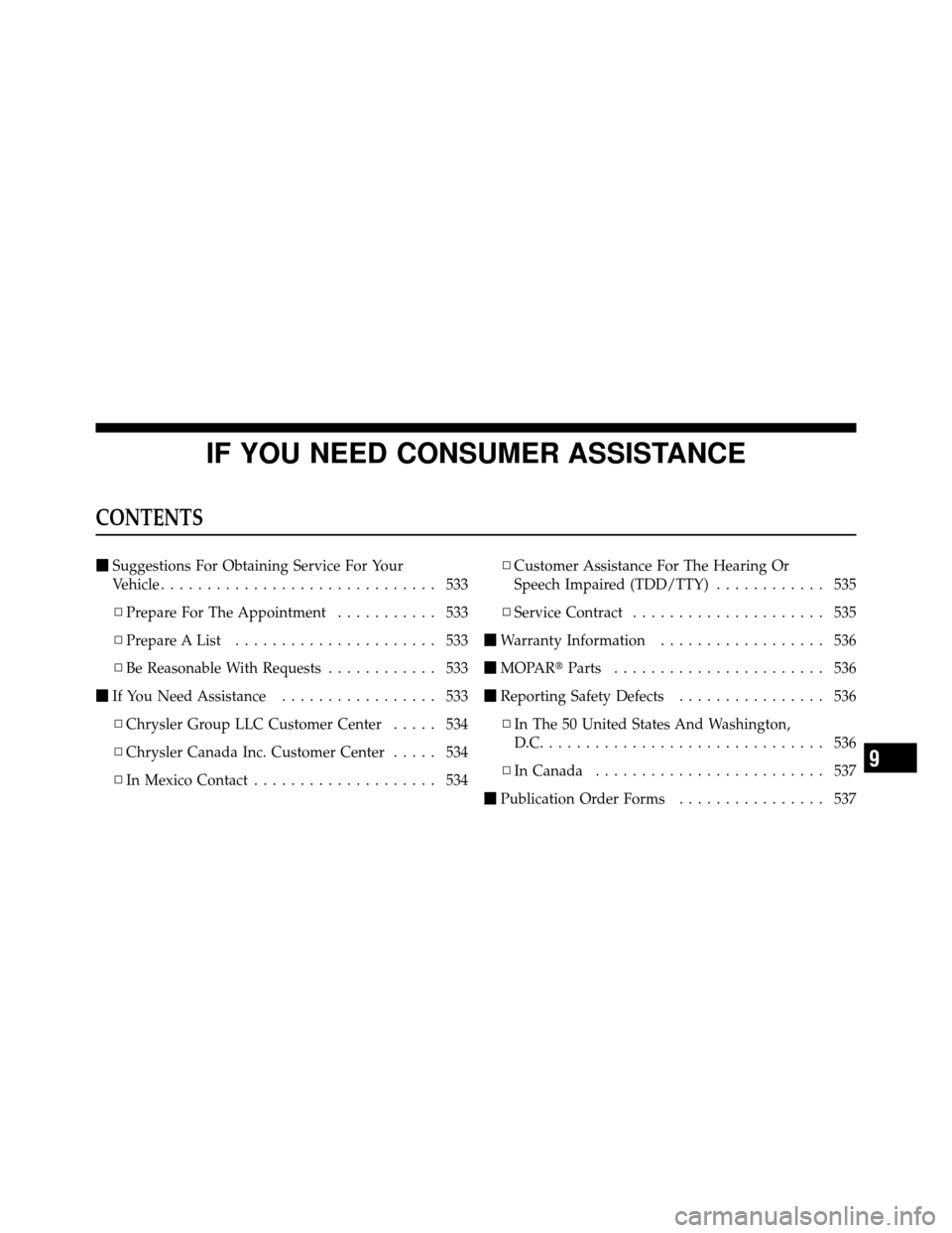 DODGE CHARGER 2011 7.G Owners Manual IF YOU NEED CONSUMER ASSISTANCE
CONTENTS
Suggestions For Obtaining Service For Your
Vehicle .............................. 533
▫ Prepare For The Appointment ........... 533
▫ Prepare A List .....