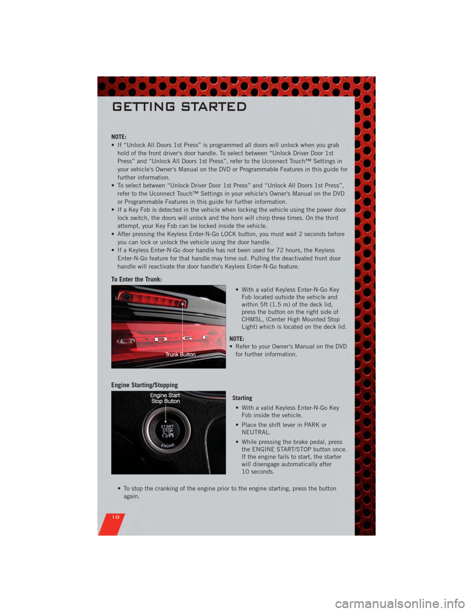 DODGE CHARGER 2011 7.G User Guide NOTE:
• If “Unlock All Doors 1st Press” is programmed all doors will unlock when you grabhold of the front drivers door handle. To select between “Unlock Driver Door 1st
Press” and “Unloc DODGE CHARGER 2011 7.G User Guide NOTE:
• If “Unlock All Doors 1st Press” is programmed all doors will unlock when you grabhold of the front drivers door handle. To select between “Unlock Driver Door 1st
Press” and “Unloc