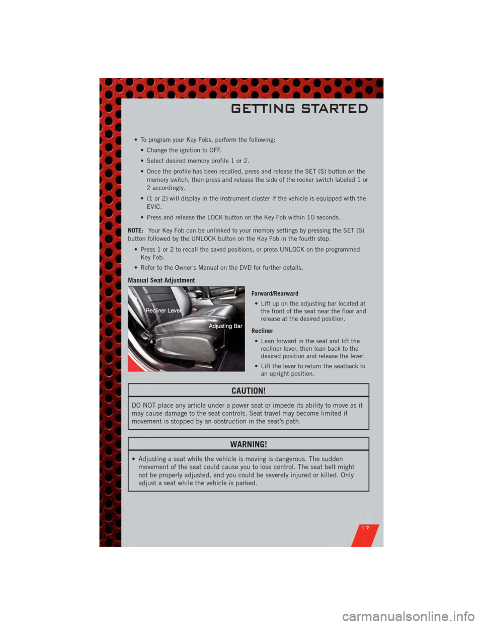 DODGE CHARGER 2011 7.G User Guide • To program your Key Fobs, perform the following:• Change the ignition to OFF.
• Select desired memory profile 1 or 2.
• Once the profile has been recalled, press and release the SET (S) butt DODGE CHARGER 2011 7.G User Guide • To program your Key Fobs, perform the following:• Change the ignition to OFF.
• Select desired memory profile 1 or 2.
• Once the profile has been recalled, press and release the SET (S) butt