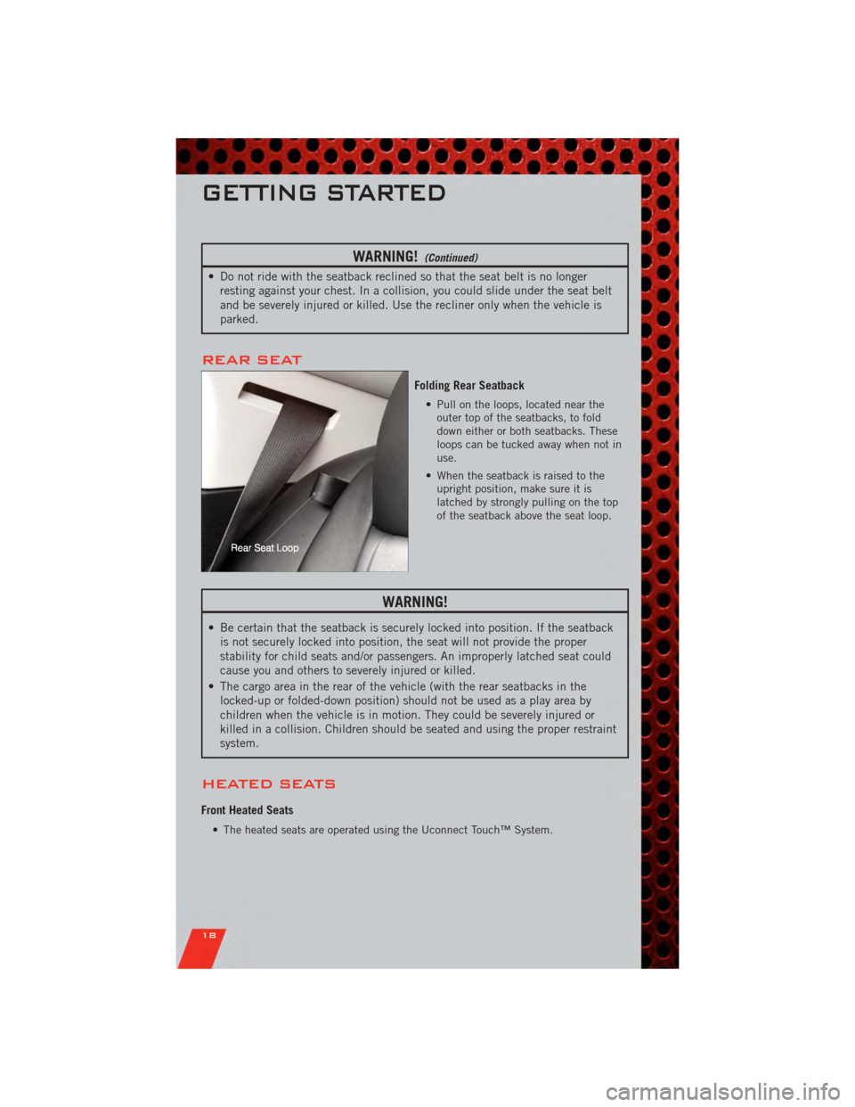 DODGE CHARGER 2011 7.G Owners Manual WARNING!(Continued)
• Do not ride with the seatback reclined so that the seat belt is no longerresting against your chest. In a collision, you could slide under the seat belt
and be severely injured