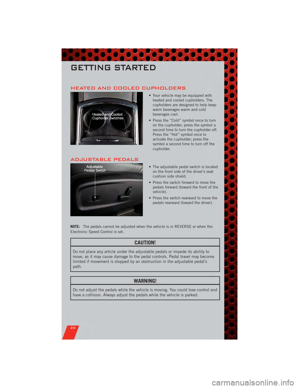 DODGE CHARGER 2011 7.G Owners Manual HEATED AND COOLED CUPHOLDERS
• Your vehicle may be equipped withheated and cooled cupholders. The
cupholders are designed to help keep
warm beverages warm and cold
beverages cool.
• Press the “C DODGE CHARGER 2011 7.G Owners Manual HEATED AND COOLED CUPHOLDERS
• Your vehicle may be equipped withheated and cooled cupholders. The
cupholders are designed to help keep
warm beverages warm and cold
beverages cool.
• Press the “C