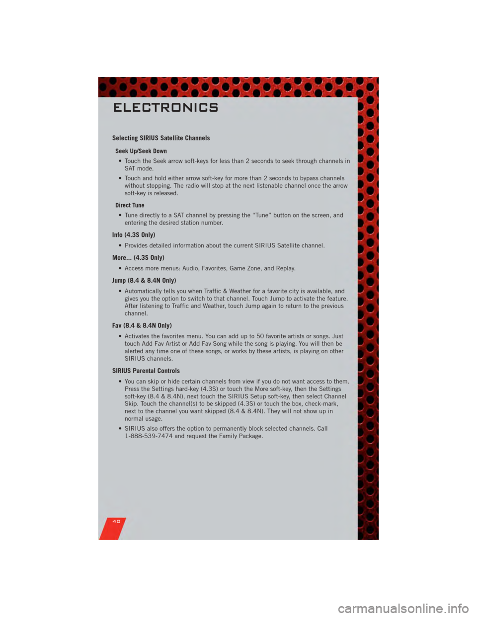 DODGE CHARGER 2011 7.G Service Manual Selecting SIRIUS Satellite Channels
Seek Up/Seek Down• Touch the Seek arrow soft-keys for less than 2 seconds to seek through channels in SAT mode.
• Touch and hold either arrow soft-key for more DODGE CHARGER 2011 7.G Service Manual Selecting SIRIUS Satellite Channels
Seek Up/Seek Down• Touch the Seek arrow soft-keys for less than 2 seconds to seek through channels in SAT mode.
• Touch and hold either arrow soft-key for more