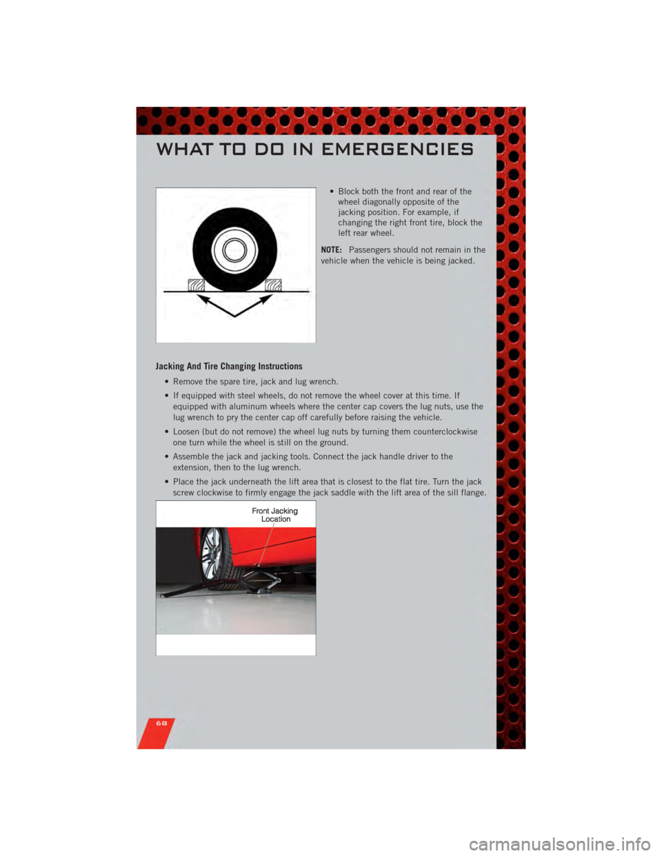 DODGE CHARGER 2011 7.G Repair Manual • Block both the front and rear of thewheel diagonally opposite of the
jacking position. For example, if
changing the right front tire, block the
left rear wheel.
NOTE: Passengers should not remain DODGE CHARGER 2011 7.G Repair Manual • Block both the front and rear of thewheel diagonally opposite of the
jacking position. For example, if
changing the right front tire, block the
left rear wheel.
NOTE: Passengers should not remain