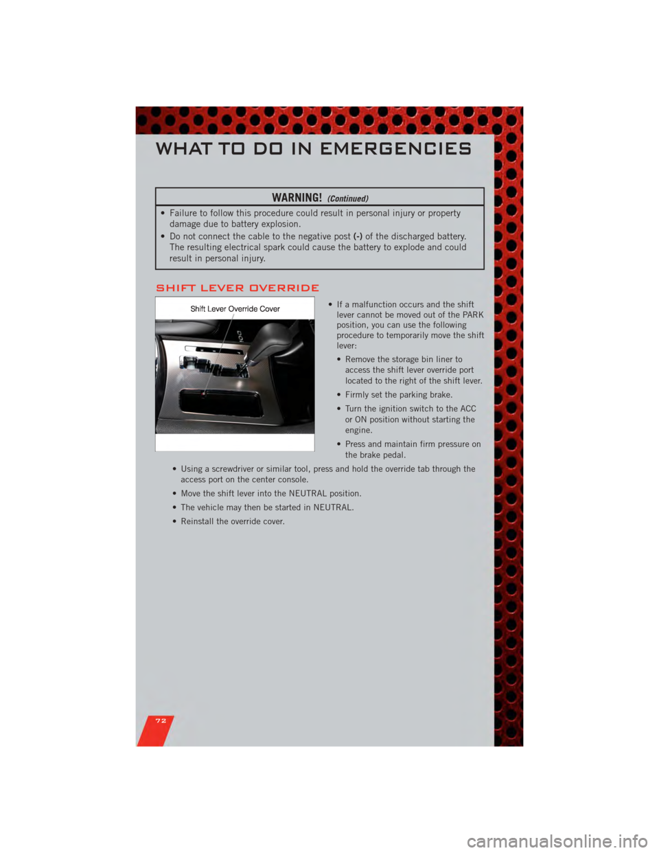 DODGE CHARGER 2011 7.G Manual PDF WARNING!(Continued)
• Failure to follow this procedure could result in personal injury or propertydamage due to battery explosion.
• Do not connect the cable to the negative post (-)of the dischar