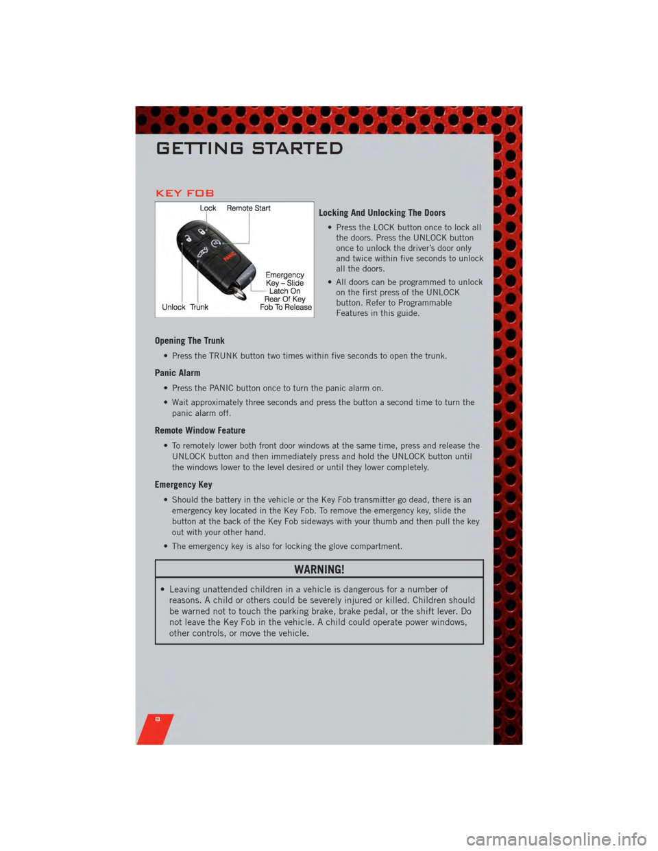 DODGE CHARGER 2011 7.G Owners Manual KEY FOB
Locking And Unlocking The Doors
• Press the LOCK button once to lock allthe doors. Press the UNLOCK button
once to unlock the driver’s door only
and twice within five seconds to unlock
all DODGE CHARGER 2011 7.G Owners Manual KEY FOB
Locking And Unlocking The Doors
• Press the LOCK button once to lock allthe doors. Press the UNLOCK button
once to unlock the driver’s door only
and twice within five seconds to unlock
all