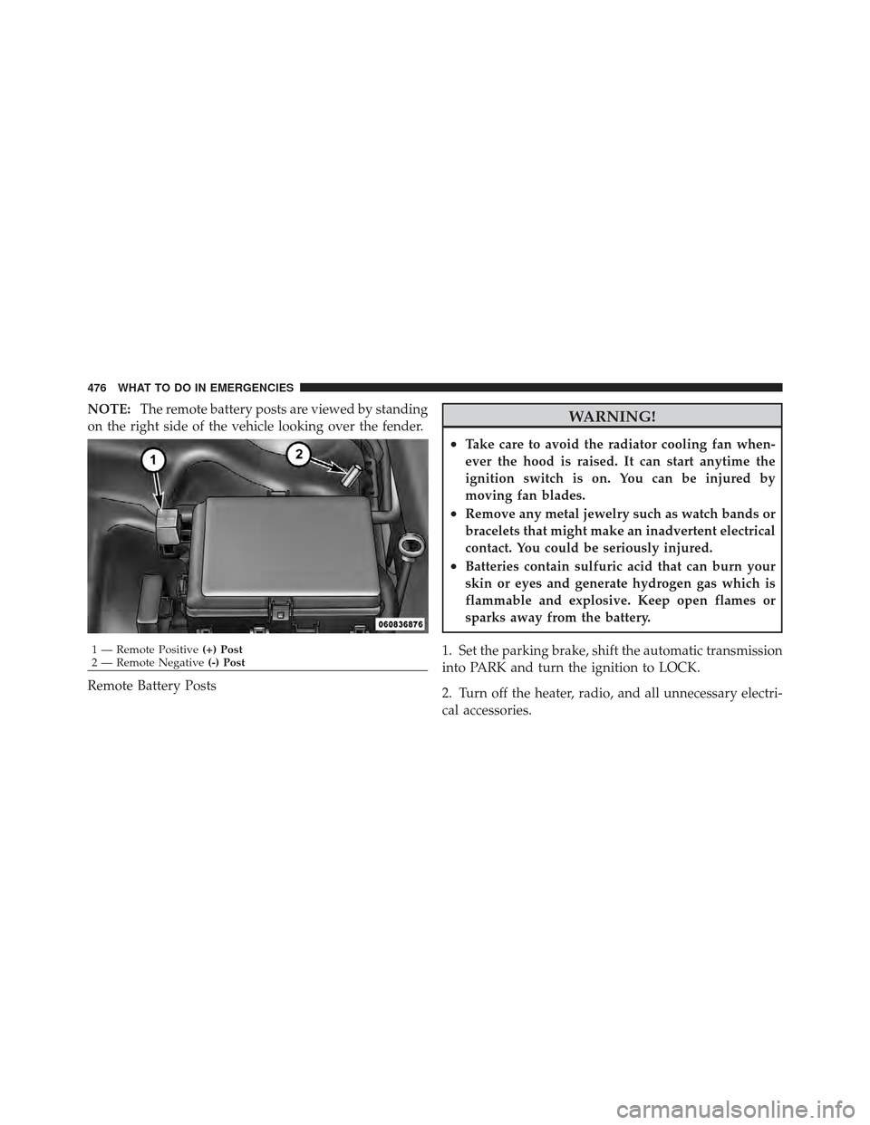 DODGE CHARGER 2012 7.G Owners Manual NOTE:The remote battery posts are viewed by standing
on the right side of the vehicle looking over the fender.
Remote Battery PostsWARNING!
•Take care to avoid the radiator cooling fan when-
ever th DODGE CHARGER 2012 7.G Owners Manual NOTE:The remote battery posts are viewed by standing
on the right side of the vehicle looking over the fender.
Remote Battery PostsWARNING!
•Take care to avoid the radiator cooling fan when-
ever th