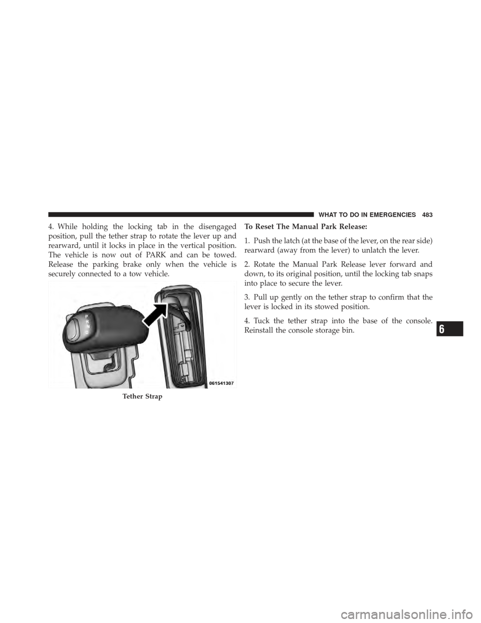 DODGE CHARGER 2012 7.G Owners Manual 4. While holding the locking tab in the disengaged
position, pull the tether strap to rotate the lever up and
rearward, until it locks in place in the vertical position.
The vehicle is now out of PARK