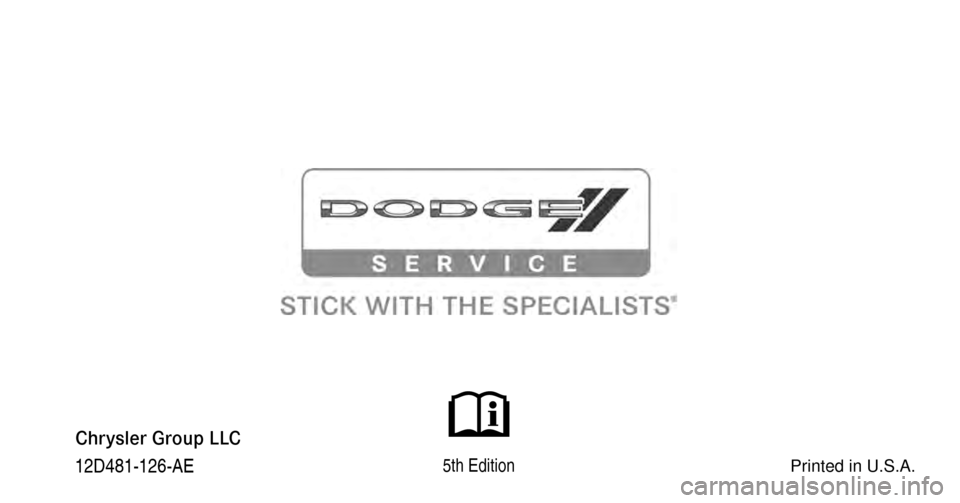 DODGE CHARGER 2012 7.G Owners Manual Chrysler Group LLC
12D481-126-AD                                                    4th Edition                                                         Printed in U.S.A. 