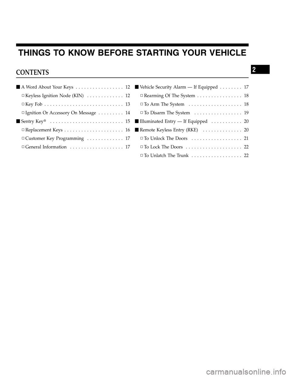 DODGE CHARGER SRT 2012 7.G User Guide THINGS TO KNOW BEFORE STARTING YOUR VEHICLE
CONTENTS
A Word About Your Keys................. 12
▫Keyless Ignition Node (KIN)............. 12
▫KeyFob ............................ 13
▫Ignition Or