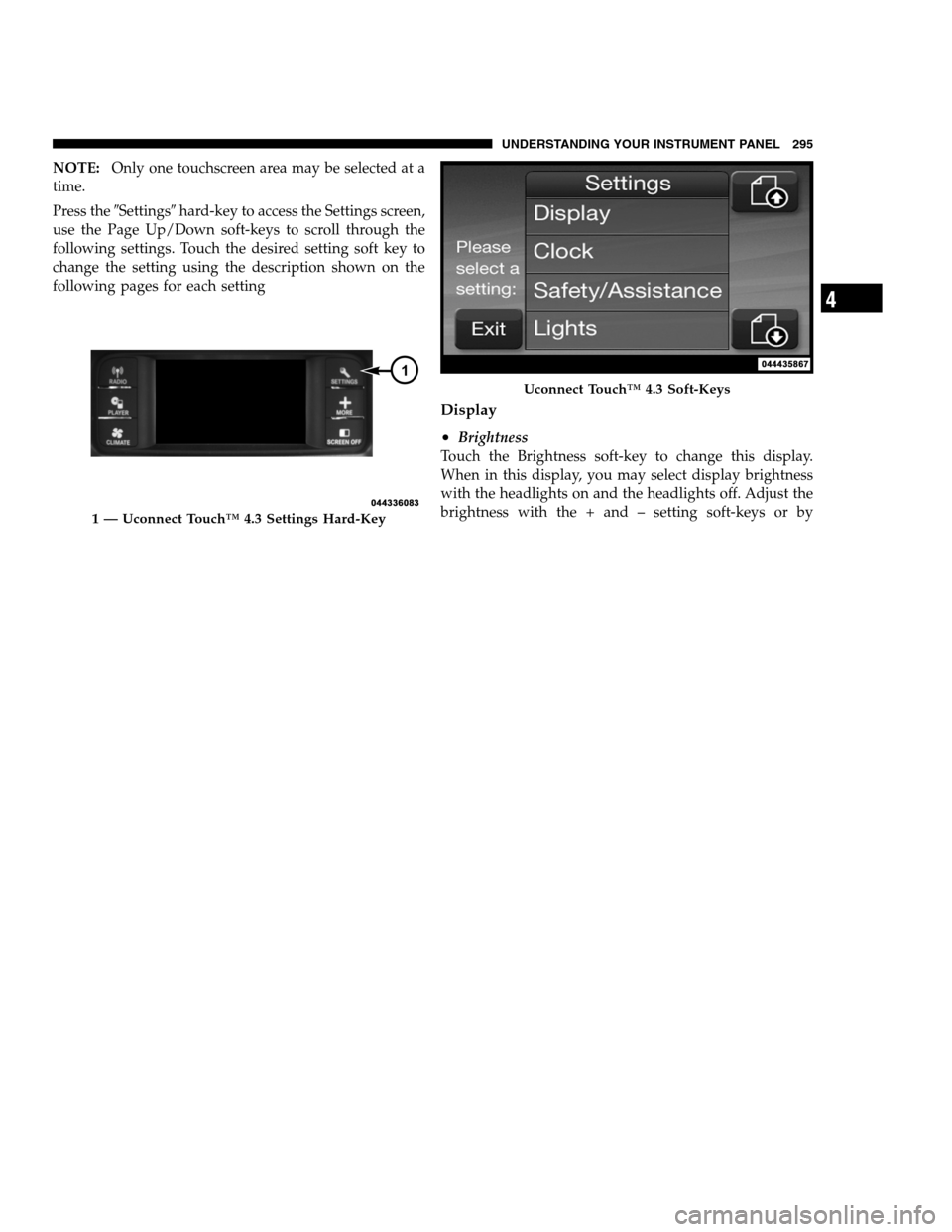 DODGE CHARGER SRT 2012 7.G Owners Manual NOTE:Only one touchscreen area may be selected at a
time.
Press theSettingshard-key to access the Settings screen,
use the Page Up/Down soft-keys to scroll through the
following settings. Touch the 
