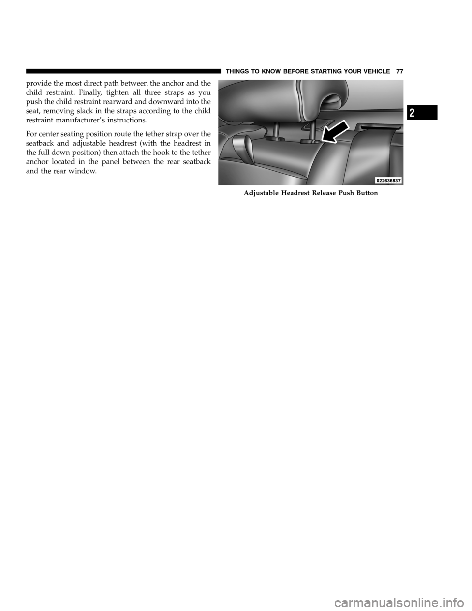 DODGE CHARGER SRT 2012 7.G Manual PDF provide the most direct path between the anchor and the
child restraint. Finally, tighten all three straps as you
push the child restraint rearward and downward into the
seat, removing slack in the st DODGE CHARGER SRT 2012 7.G Manual PDF provide the most direct path between the anchor and the
child restraint. Finally, tighten all three straps as you
push the child restraint rearward and downward into the
seat, removing slack in the st