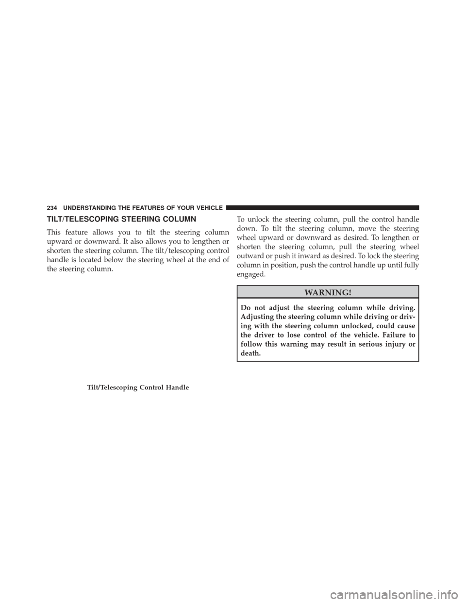 DODGE CHARGER 2013 7.G Owners Manual TILT/TELESCOPING STEERING COLUMN
This feature allows you to tilt the steering column
upward or downward. It also allows you to lengthen or
shorten the steering column. The tilt/telescoping control
han
