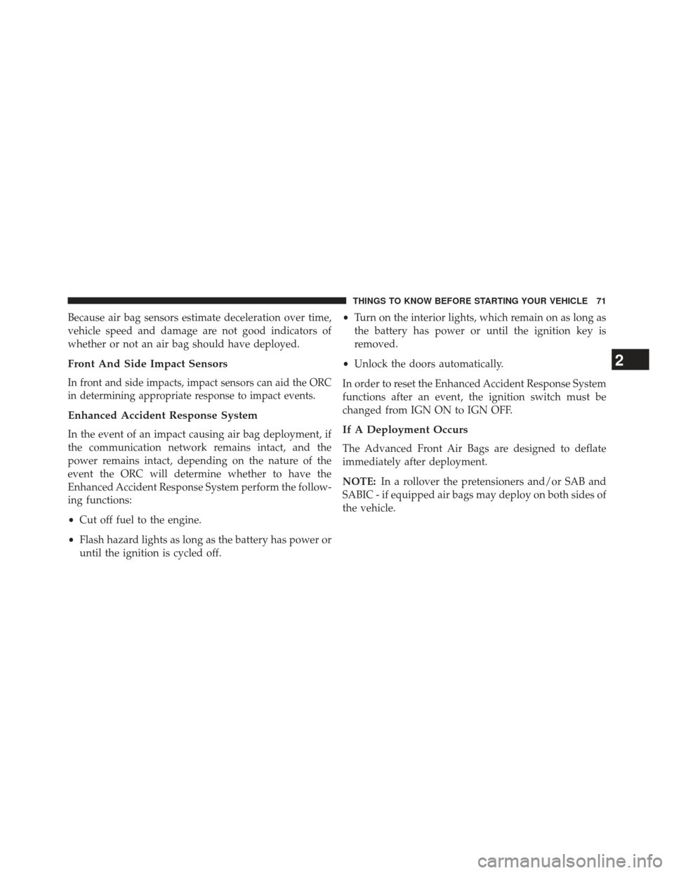 DODGE CHARGER 2013 7.G Manual PDF Because air bag sensors estimate deceleration over time,
vehicle speed and damage are not good indicators of
whether or not an air bag should have deployed.
Front And Side Impact Sensors
In front and 