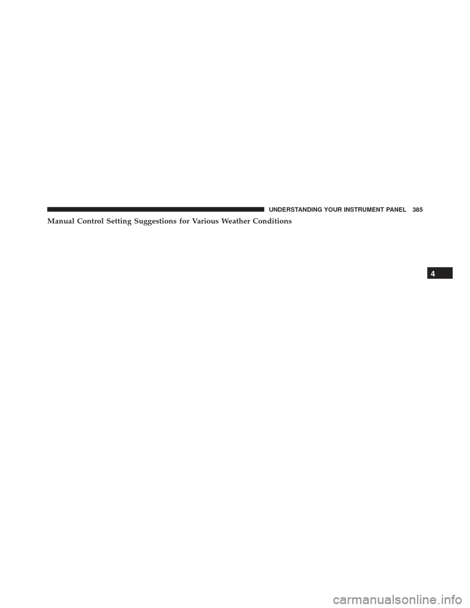 DODGE CHARGER SRT 2013 7.G Owners Manual Manual Control Setting Suggestions for Various Weather Conditions
4
UNDERSTANDING YOUR INSTRUMENT PANEL 385 