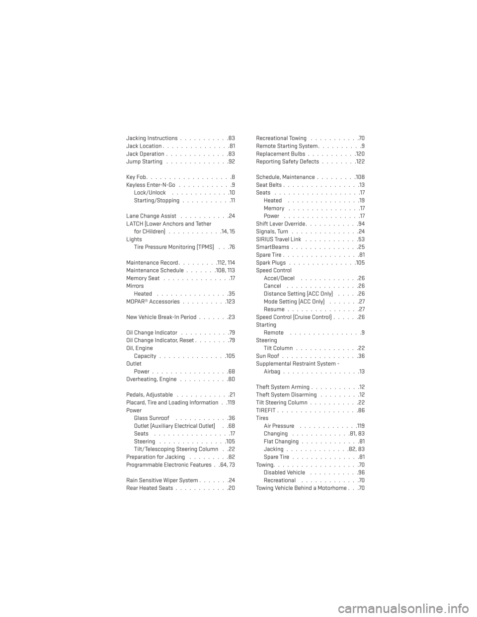 DODGE CHARGER 2013 7.G User Guide Jacking Instructions...........83
Jack Location ...............81
Jack Operation ..............83
JumpStarting ..............92
KeyFob...................8
Keyless Enter-N-Go ............9
Lock/Unlock 