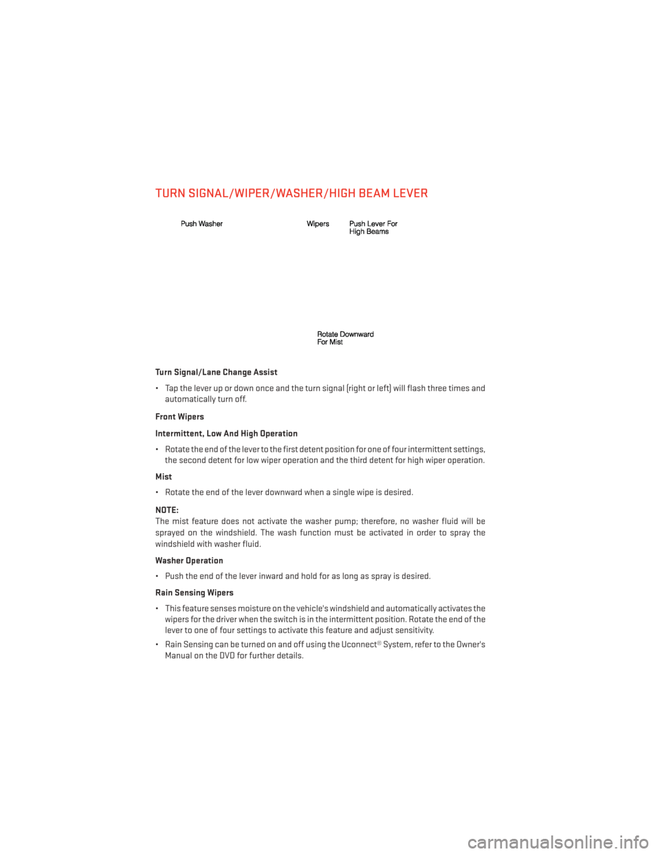 DODGE CHARGER 2013 7.G User Guide TURN SIGNAL/WIPER/WASHER/HIGH BEAM LEVER
Turn Signal/Lane Change Assist
• Tap the lever up or down once and the turn signal (right or left) will flash three times andautomatically turn off.
Front Wi
