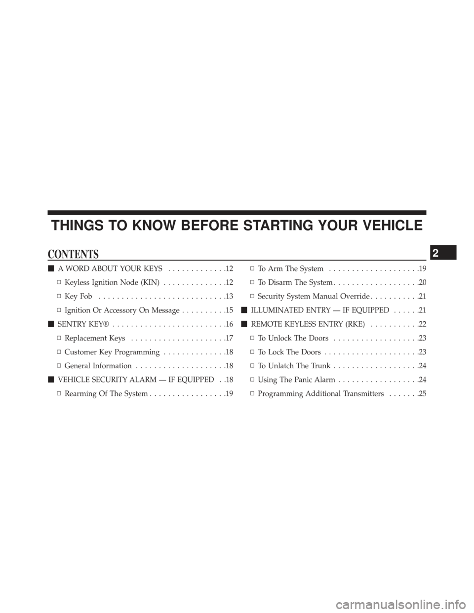 DODGE CHARGER 2014 7.G Owners Manual THINGS TO KNOW BEFORE STARTING YOUR VEHICLE
CONTENTS
A WORD ABOUT YOUR KEYS .............12
▫ Keyless Ignition Node (KIN) ..............12
▫ KeyFob ............................13
▫ Ignition Or 