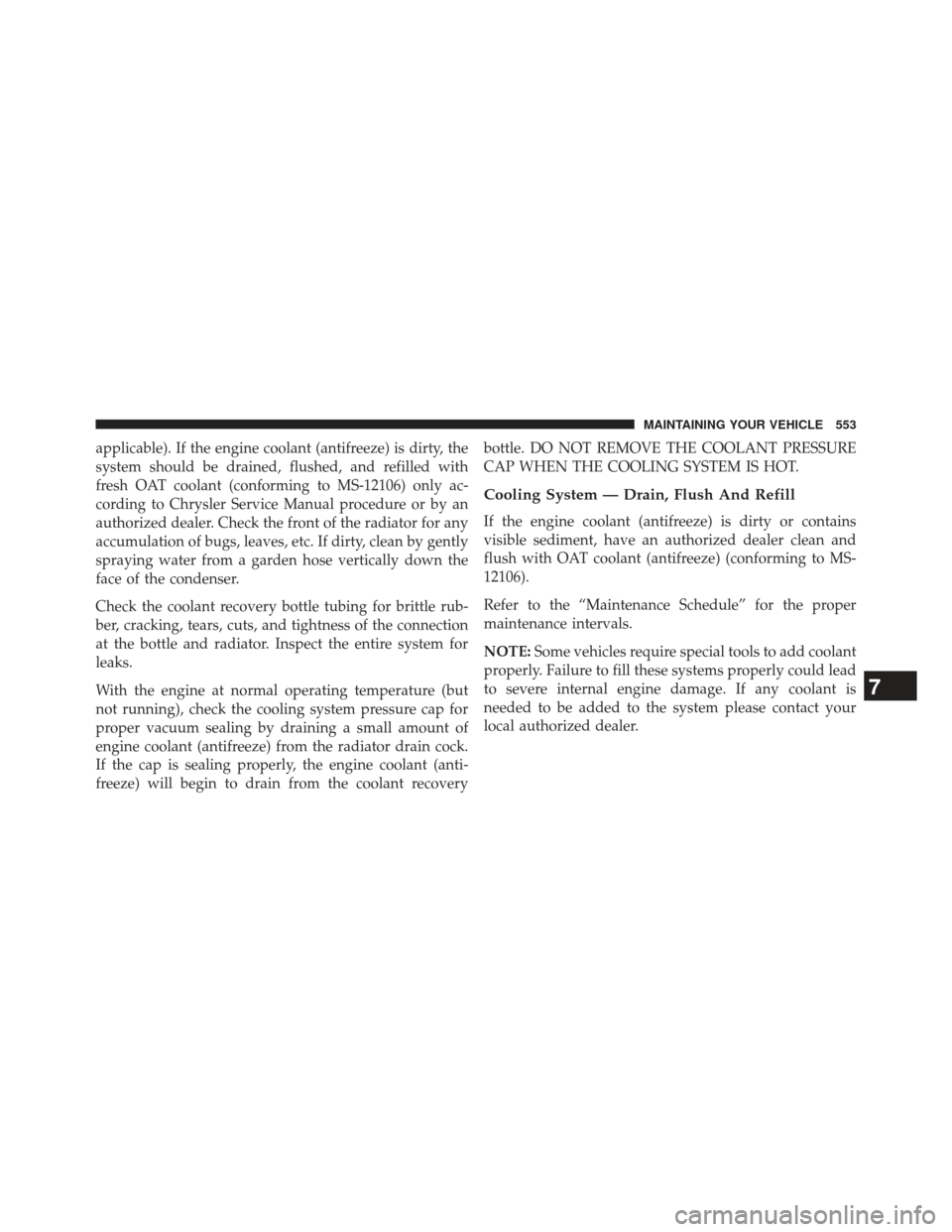 DODGE CHARGER 2014 7.G Owners Manual applicable). If the engine coolant (antifreeze) is dirty, the
system should be drained, flushed, and refilled with
fresh OAT coolant (conforming to MS-12106) only ac-
cording to Chrysler Service Manua DODGE CHARGER 2014 7.G Owners Manual applicable). If the engine coolant (antifreeze) is dirty, the
system should be drained, flushed, and refilled with
fresh OAT coolant (conforming to MS-12106) only ac-
cording to Chrysler Service Manua