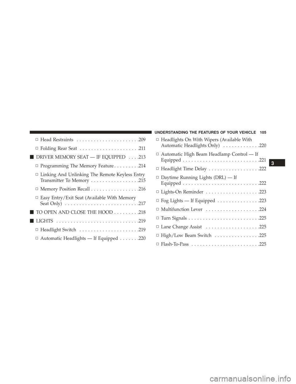 DODGE CHARGER SRT 2014 7.G Owners Manual ▫Head Restraints ..................... .209
▫ Folding Rear Seat .....................211
 DRIVER MEMORY SEAT — IF EQUIPPED . . . .213
▫ Programming The Memory Feature .........214
▫ Linking