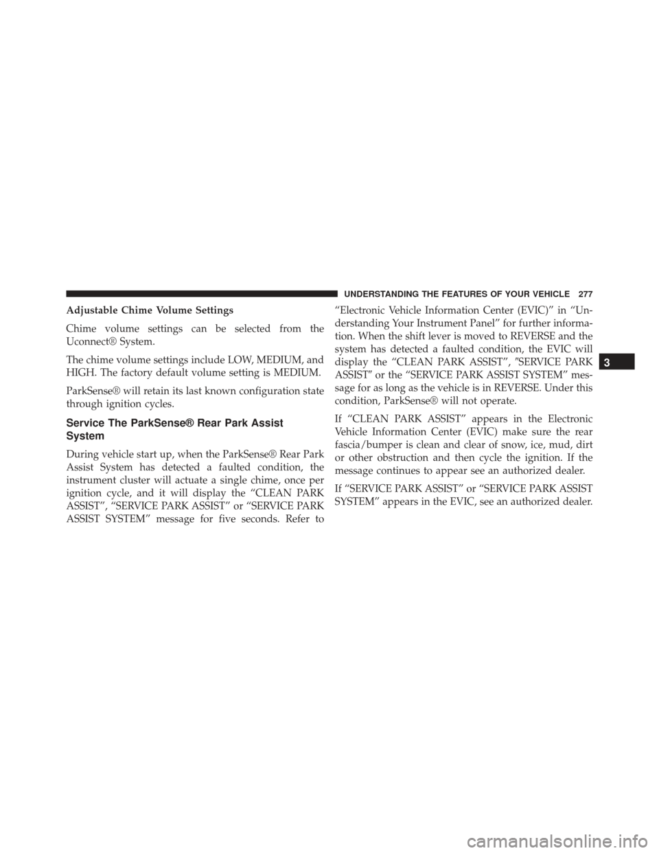 DODGE CHARGER SRT 2014 7.G Owners Manual Adjustable Chime Volume Settings
Chime volume settings can be selected from the
Uconnect® System.
The chime volume settings include LOW, MEDIUM, and
HIGH. The factory default volume setting is MEDIUM