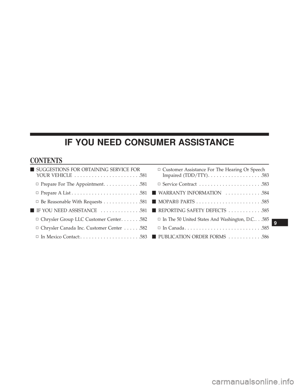 DODGE CHARGER SRT 2014 7.G Owners Manual IF YOU NEED CONSUMER ASSISTANCE
CONTENTS
SUGGESTIONS FOR OBTAINING SERVICE FOR
YOUR VEHICLE ...................... .581
▫ Prepare For The Appointment .............581
▫ Prepare A List ...........
