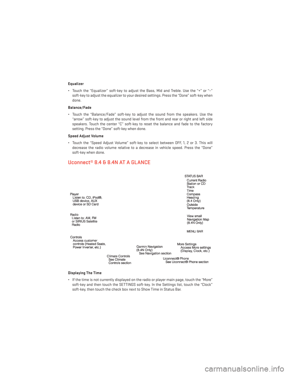 DODGE CHARGER 2014 7.G User Guide Equalizer
• Touch the “Equalizer” soft-key to adjust the Bass, Mid and Treble. Use the “+” or “–”soft-key to adjust the equalizer to your desired settings. Press the “Done” soft-ke