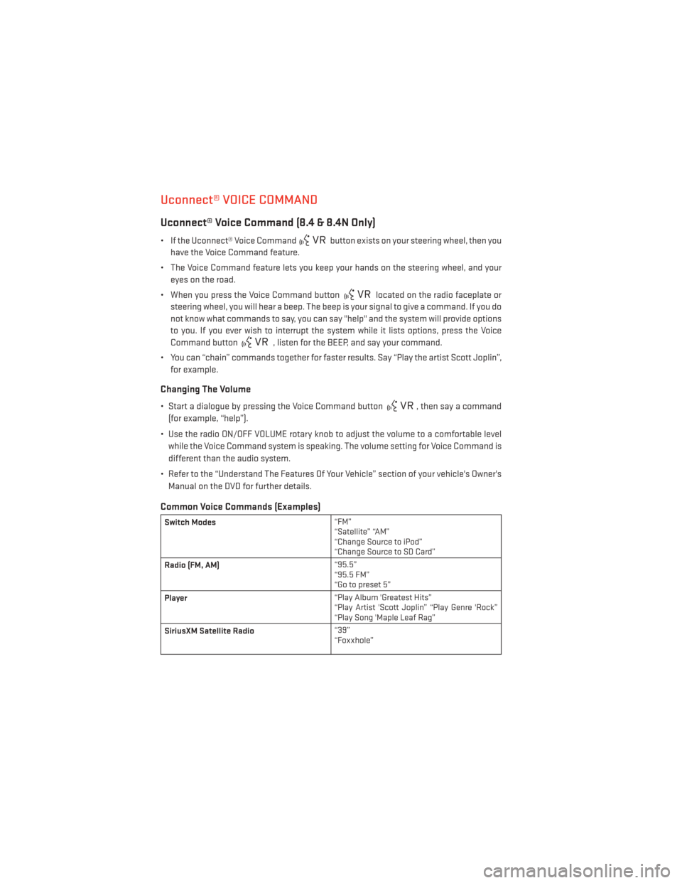 DODGE CHARGER 2014 7.G Owners Manual Uconnect® VOICE COMMAND
Uconnect® Voice Command (8.4 & 8.4N Only)
• If the Uconnect® Voice Commandbutton exists on your steering wheel, then you
have the Voice Command feature.
• The Voice Comm