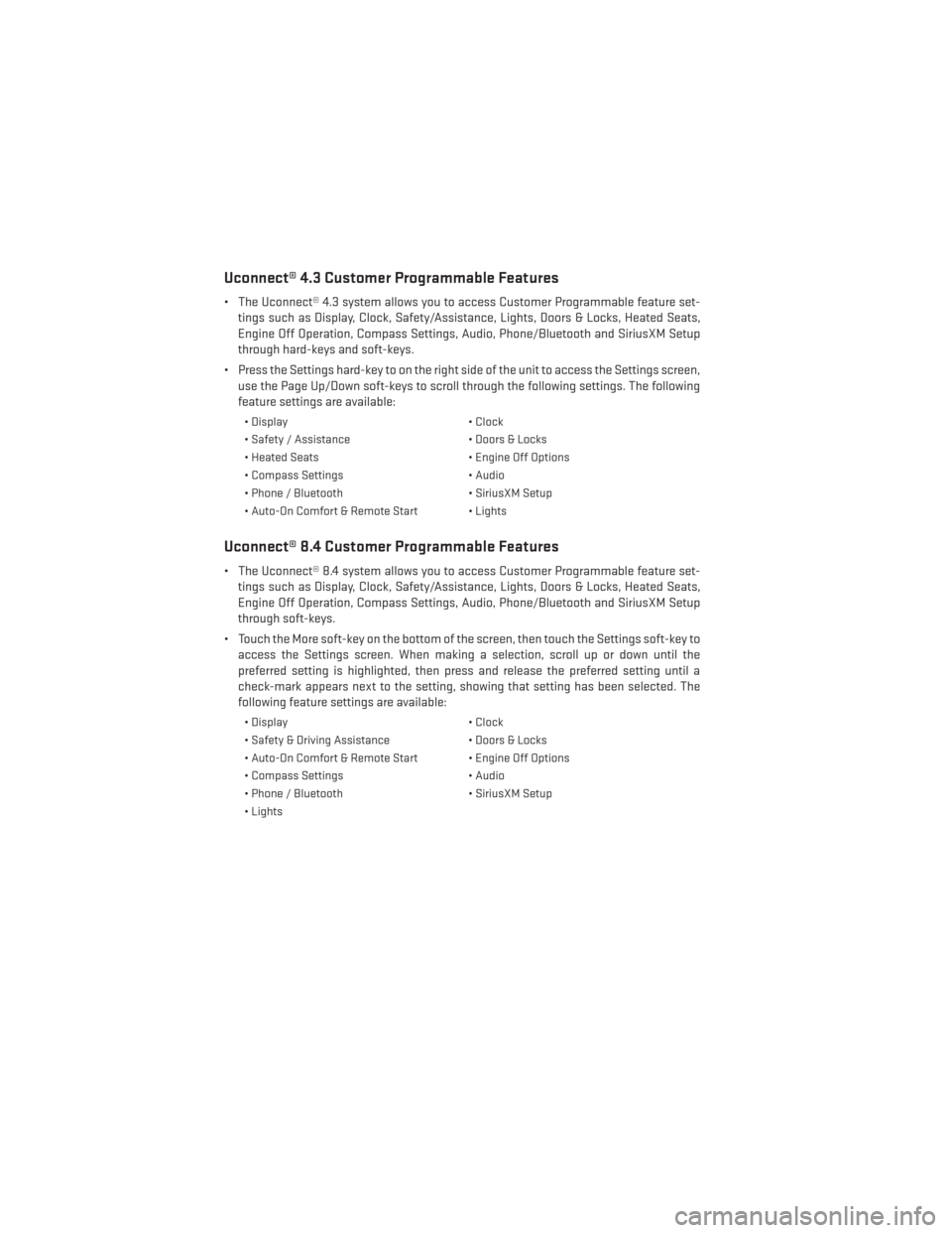 DODGE CHARGER 2014 7.G User Guide Uconnect® 4.3 Customer Programmable Features
• The Uconnect® 4.3 system allows you to access Customer Programmable feature set-tings such as Display, Clock, Safety/Assistance, Lights, Doors & Lock