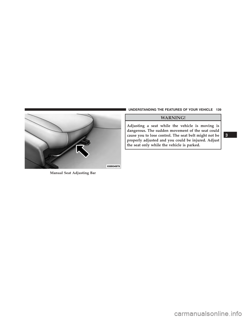 DODGE CHARGER 2015 7.G Owners Manual WARNING!
Adjusting a seat while the vehicle is moving is
dangerous. The sudden movement of the seat could
cause you to lose control. The seat belt might not be
properly adjusted and you could be injur DODGE CHARGER 2015 7.G Owners Manual WARNING!
Adjusting a seat while the vehicle is moving is
dangerous. The sudden movement of the seat could
cause you to lose control. The seat belt might not be
properly adjusted and you could be injur