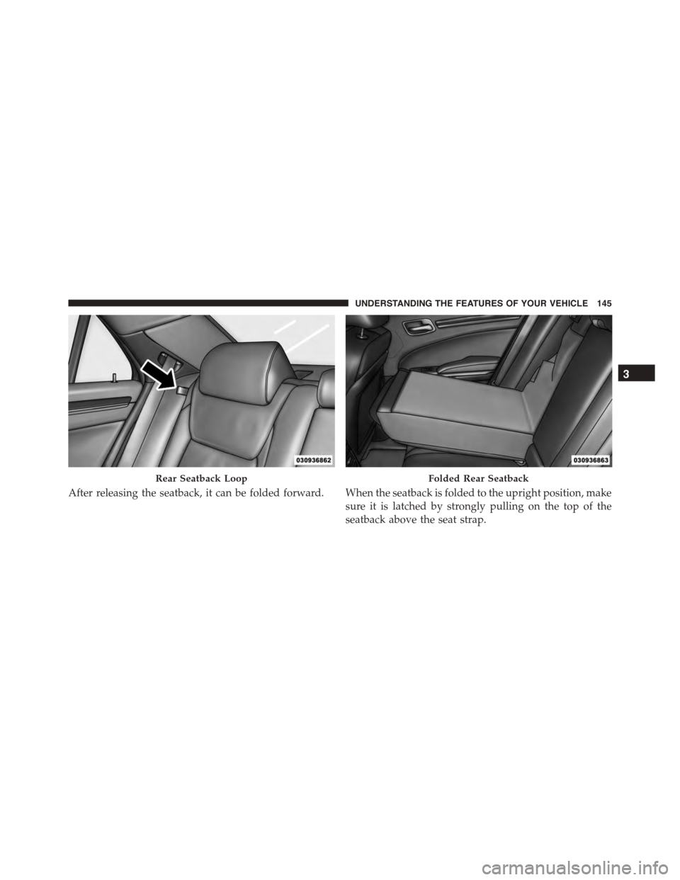 DODGE CHARGER 2015 7.G Owners Manual After releasing the seatback, it can be folded forward. When the seatback is folded to the upright position, make
sure it is latched by strongly pulling on the top of the
seatback above the seat strap DODGE CHARGER 2015 7.G Owners Manual After releasing the seatback, it can be folded forward. When the seatback is folded to the upright position, make
sure it is latched by strongly pulling on the top of the
seatback above the seat strap