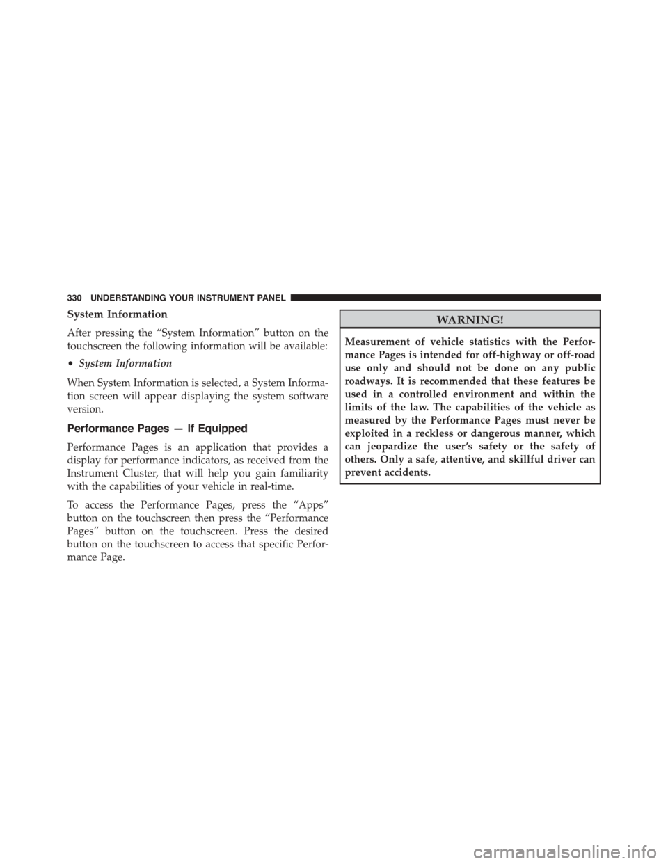 DODGE CHARGER 2015 7.G Owners Manual System Information
After pressing the “System Information” button on the
touchscreen the following information will be available:
•System Information
When System Information is selected, a Syste