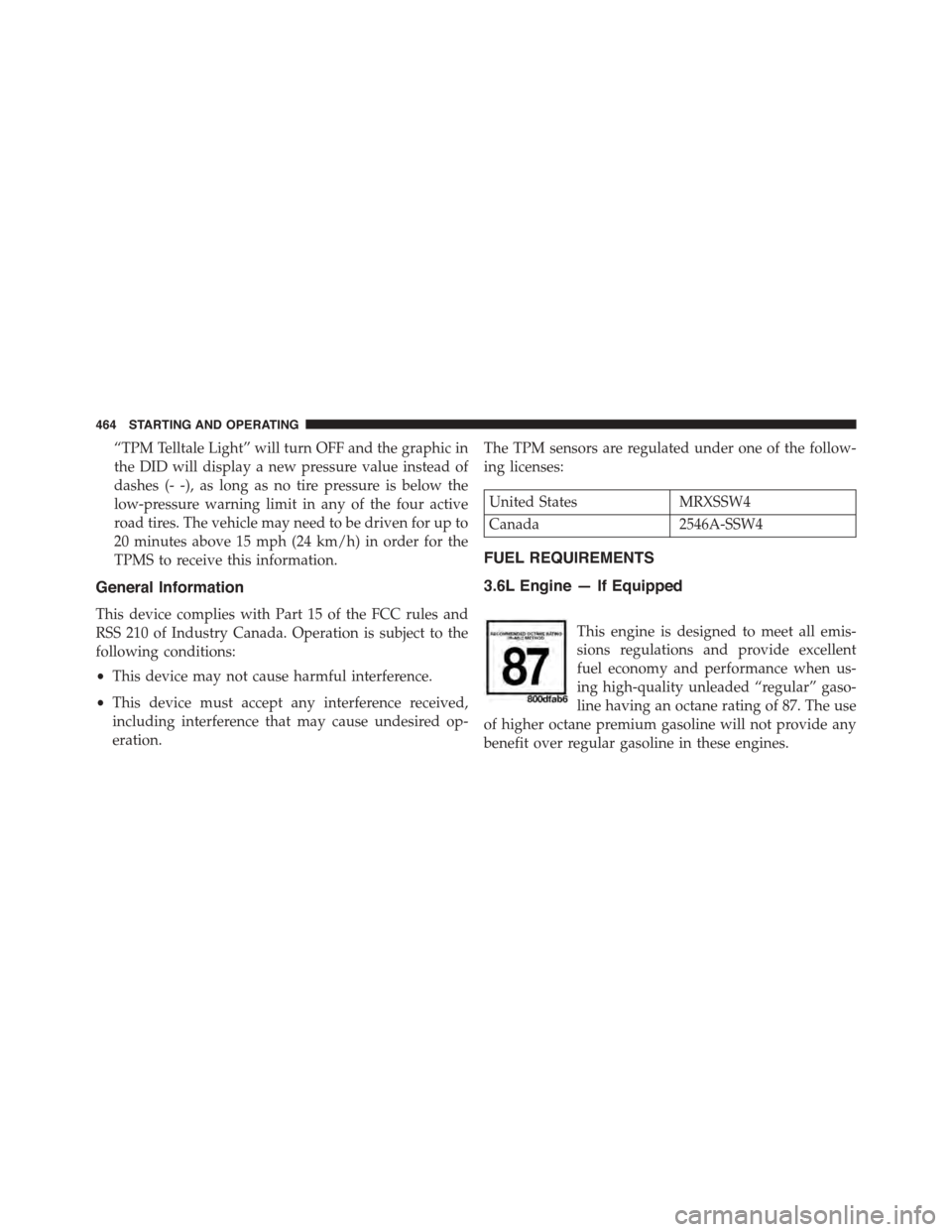 DODGE CHARGER 2015 7.G Owners Manual “TPM Telltale Light” will turn OFF and the graphic in
the DID will display a new pressure value instead of
dashes (- -), as long as no tire pressure is below the
low-pressure warning limit in any 