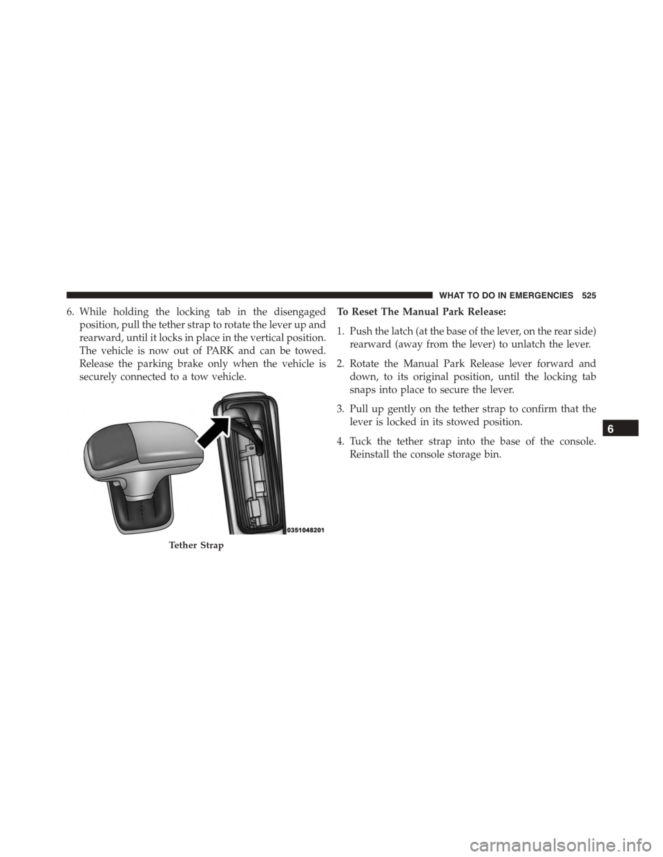 DODGE CHARGER 2015 7.G Owners Manual 6. While holding the locking tab in the disengaged
position, pull the tether strap to rotate the lever up and
rearward, until it locks in place in the vertical position.
The vehicle is now out of PARK