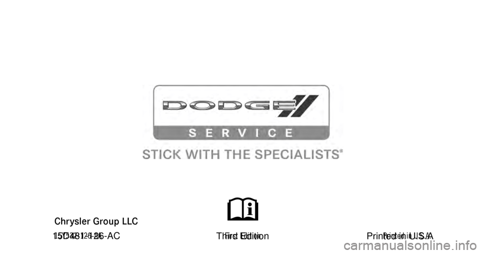 DODGE CHARGER 2015 7.G Owners Manual Grand Caravan
Chrysler Group LLC
 O W N E R ’ S   M A N U A L
2015
 2 0 1 5   G r a n d   C a r a v a n
15Y532-126-AAFirst Edition Printed in U.S.A. 