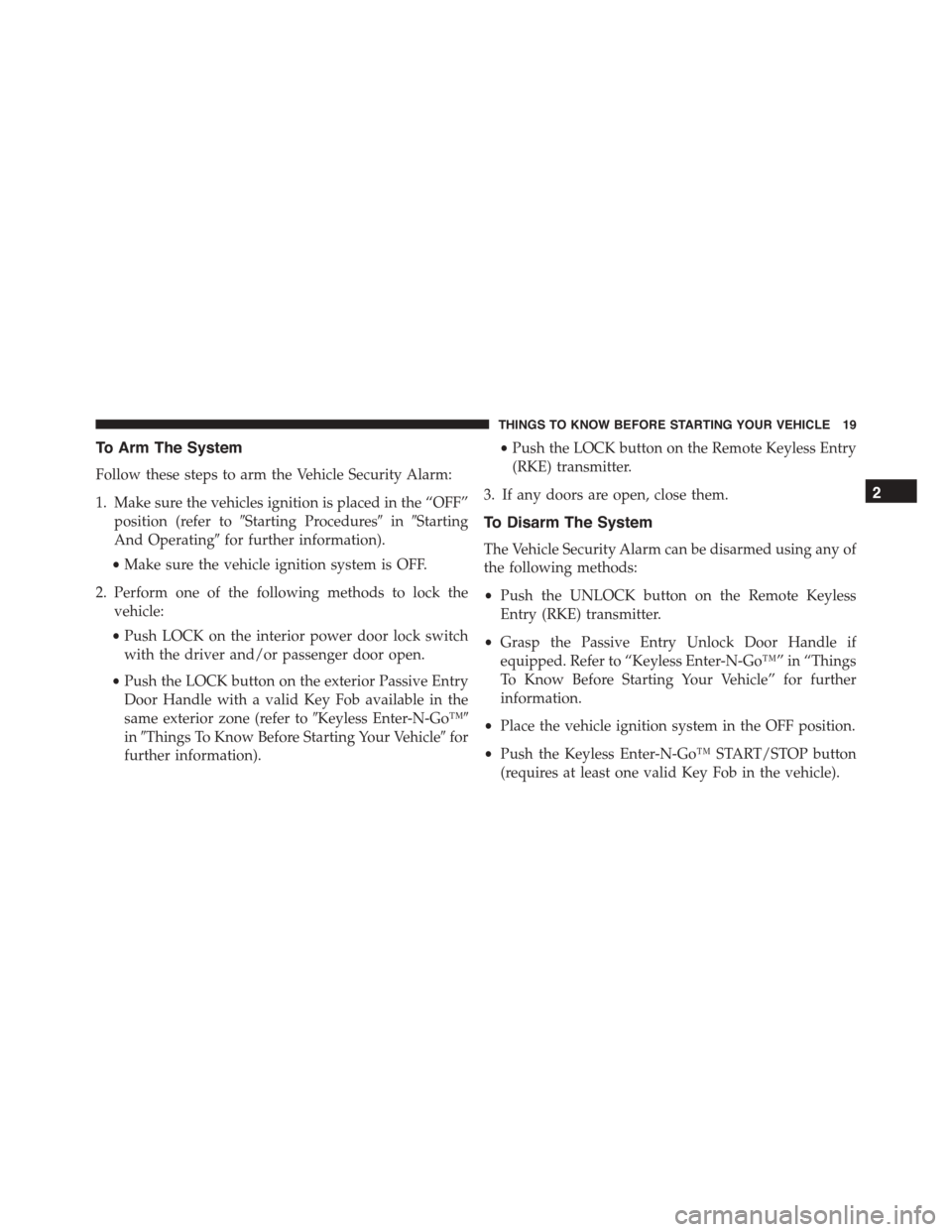 DODGE CHARGER SRT 2015 7.G Owners Manual To Arm The System
Follow these steps to arm the Vehicle Security Alarm:
1. Make sure the vehicles ignition is placed in the “OFF”
position (refer to#Starting Procedures#in#Starting
And Operating#f